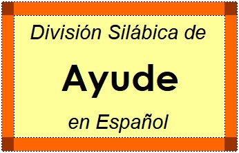 Divisão Silábica de Ayude em Espanhol