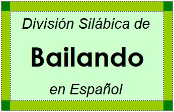 Divisão Silábica de Bailando em Espanhol