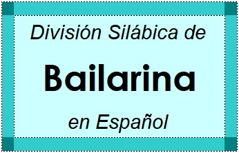 División Silábica de Bailarina en Español