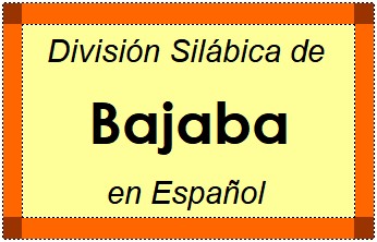 División Silábica de Bajaba en Español