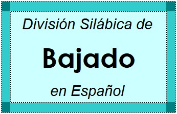 Divisão Silábica de Bajado em Espanhol