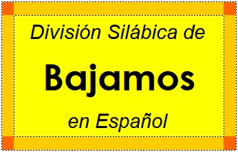 Divisão Silábica de Bajamos em Espanhol