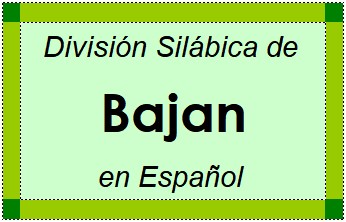 División Silábica de Bajan en Español