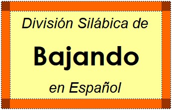 Divisão Silábica de Bajando em Espanhol