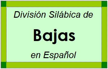 Divisão Silábica de Bajas em Espanhol
