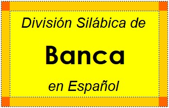 División Silábica de Banca en Español