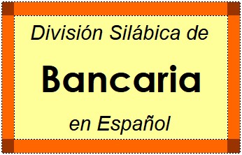 Divisão Silábica de Bancaria em Espanhol