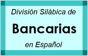 Divisão Silábica de Bancarias em Espanhol