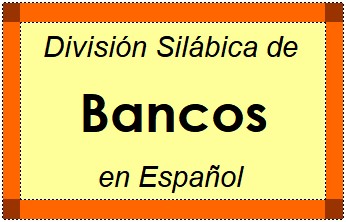Divisão Silábica de Bancos em Espanhol