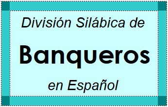 División Silábica de Banqueros en Español