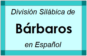 Divisão Silábica de Bárbaros em Espanhol