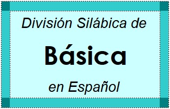 Divisão Silábica de Básica em Espanhol
