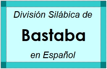 Divisão Silábica de Bastaba em Espanhol