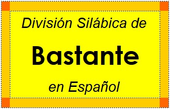 Divisão Silábica de Bastante em Espanhol