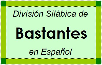 Divisão Silábica de Bastantes em Espanhol