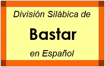 Divisão Silábica de Bastar em Espanhol