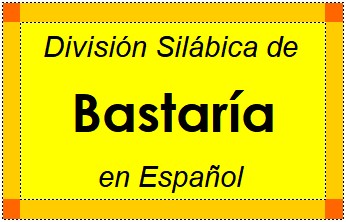 Divisão Silábica de Bastaría em Espanhol