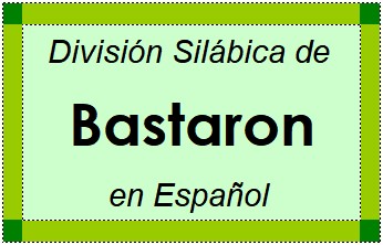 Divisão Silábica de Bastaron em Espanhol