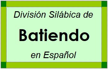 División Silábica de Batiendo en Español