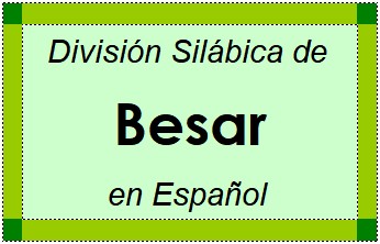 Divisão Silábica de Besar em Espanhol