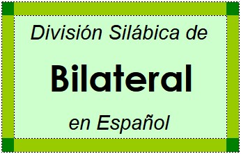 División Silábica de Bilateral en Español