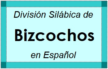 Divisão Silábica de Bizcochos em Espanhol