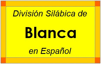 Divisão Silábica de Blanca em Espanhol
