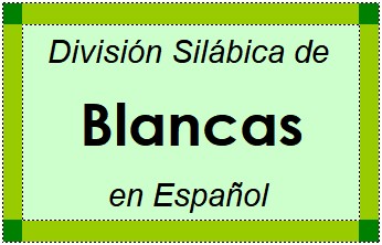 Divisão Silábica de Blancas em Espanhol