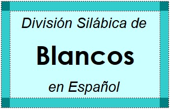 Divisão Silábica de Blancos em Espanhol