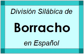 Divisão Silábica de Borracho em Espanhol