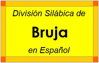 División Silábica de Bruja en Español