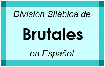 División Silábica de Brutales en Español