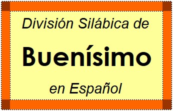 Divisão Silábica de Buenísimo em Espanhol