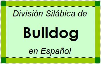 División Silábica de Bulldog en Español