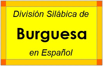 División Silábica de Burguesa en Español