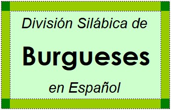 División Silábica de Burgueses en Español
