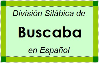 División Silábica de Buscaba en Español