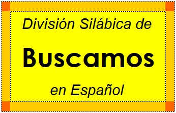División Silábica de Buscamos en Español