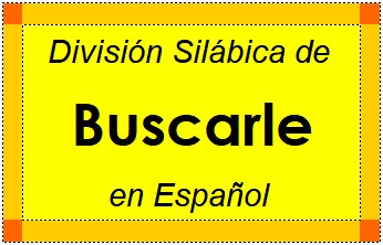 División Silábica de Buscarle en Español