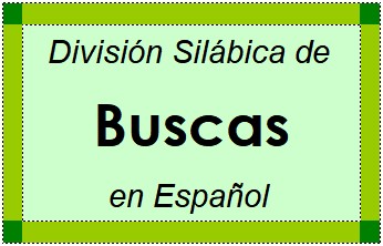 División Silábica de Buscas en Español