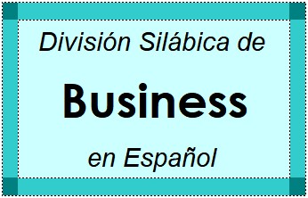 Divisão Silábica de Business em Espanhol