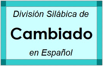 Divisão Silábica de Cambiado em Espanhol