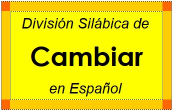 División Silábica de Cambiar en Español