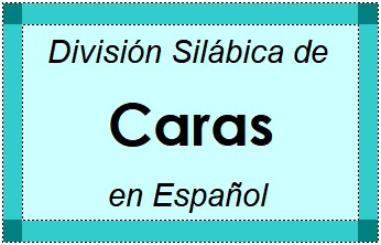 Divisão Silábica de Caras em Espanhol