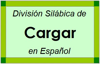 Divisão Silábica de Cargar em Espanhol