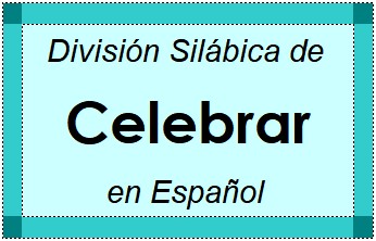 Divisão Silábica de Celebrar em Espanhol