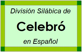 División Silábica de Celebró en Español