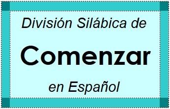 Divisão Silábica de Comenzar em Espanhol