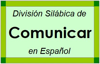 División Silábica de Comunicar en Español