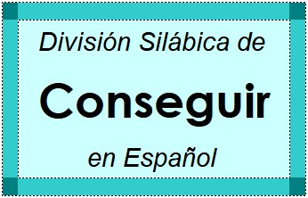 Divisão Silábica de Conseguir em Espanhol